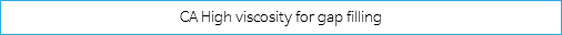 CA High viscosity for gap filling