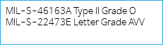 MIL-S-46163A Type II Grade O
MIL-S-22473E Letter Grade AVV